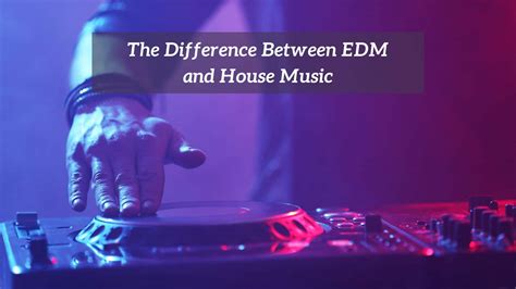 Difference between House Music and EDM: A Detailed Exploration