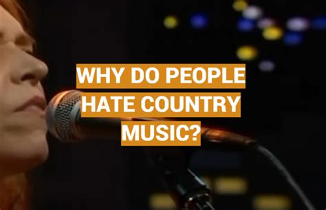 Why Do People Hate Country Music and What Lies Behind the Hatred?